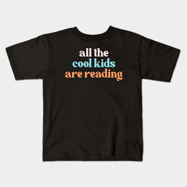 All the cool kids are reading Kids T-Shirt by Perfect Spot